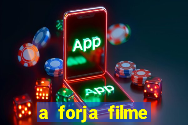 a forja filme completo dublado topflix